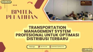 Bimtek Pelatihan Transportation Management System Profesional untuk Optimasi Distribusi Terbaru